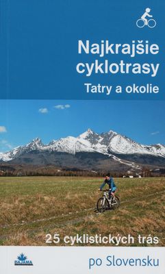 Najkrajšie cyklotrasy : [25 cyklistických trás po Slovensku]. Tatry a okolie /