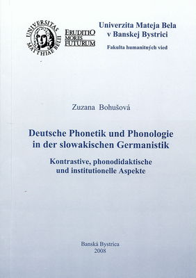 Deutsche Phonetik und Phonologie in der slowakischen Germanistik : kontrastive, phonodidaktische und institutionelle Aspekte /
