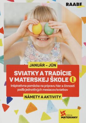 Sviatky a tradície v materskej škole I. : január - jún - námety a aktivity /