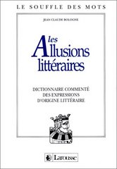 Les allusions littéraires : dictionnaire commenté des expressions d'origine littéraire /