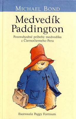 Medvedík Paddington : pozoruhodné príbehy medvedíka z Čiernočierneho Peru /