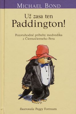 Už zasa ten Paddington! : pozoruhodné príbehy medvedíka z Čiernočierneho Peru. [5] /