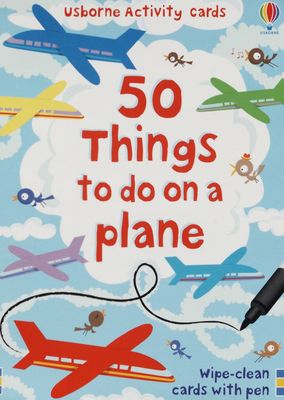 50 things to do on a plane : usborne activity cards : wipe-clean cards with pen /