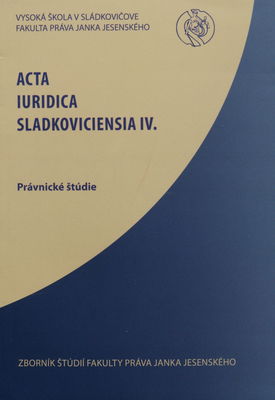 Acta Iuridica Sladkoviciensia. IV, Právnicke štúdie /