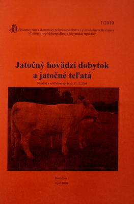 Jatočný hovädzí dobytok a jatočné teľatá : situačná a výhľadová správa k 31.12.2009. /