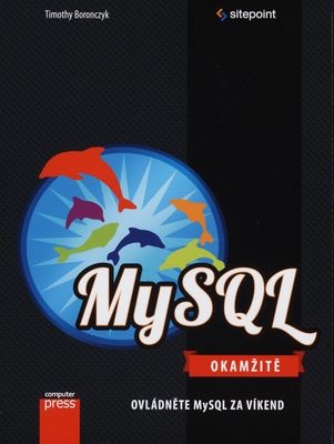 MySQL Okamžitě : [ovládněte MySQL za víkend] /