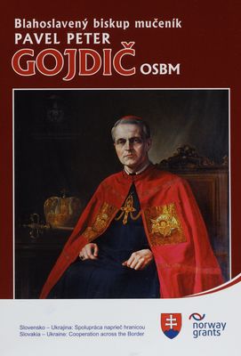 Blahoslavený biskup mučeník Pavel Peter Gojdič OSBM /