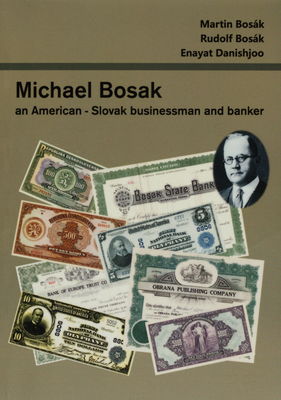 Michael Bosak : an American-Slovak businessman and banker /