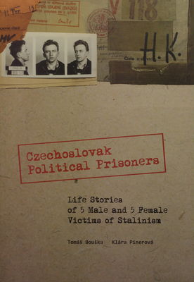 Czechoslovak political prisoners : life stories of 5 male and 5 female victims of Stalinism /