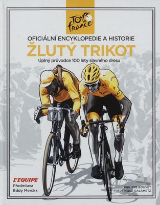 Žlutý trikot : Tour de France : oficiální encyklopedie a historie /