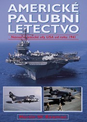 Americké palubní letectvo. : Námořní letecké síly USA od roku 1941. /