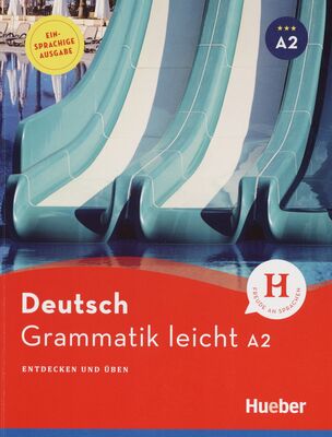 Deutsch Grammatik leicht A2 : entdecken und üben : Einsprachige Ausgabe /