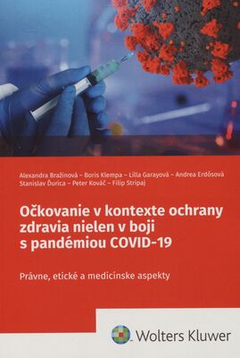 Očkovanie v kontexte ochrany zdravia nielen v boji s pandémiou COVID-19 : právne, etické a medicínske aspekty /