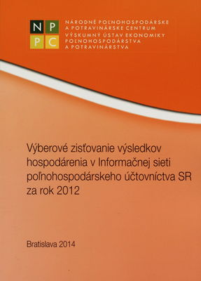 Výberové zisťovanie výsledkov hospodárenia v Informačnej sieti poľnohospodárskeho účtovníctva SR za rok 2012 /