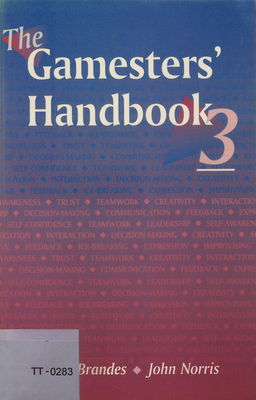 The gamesters´ handbook. 3 : a new anthology of games for teachers, organisational consultants and managers, families, and group leaders of all kinds, to promote achievement and empower learners /