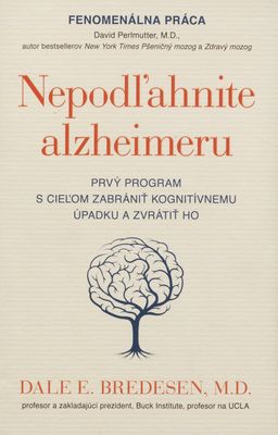 Nepodľahnite alzheimeru : prvý program s cieľom zabrániť kognitívnemu úpadku a zvrátiť ho /