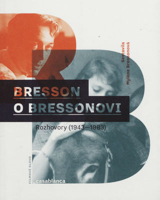 Bresson o Bressonovi : rozhovory (1943-1983) /