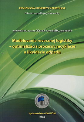 Modelovanie reverznej logistiky - optimalizácia procesov recyklácie a likvidácie odpadu /