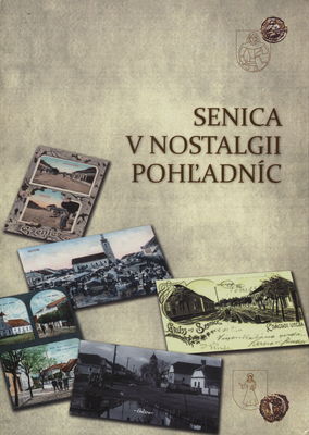 Senica v nostalgii pohľadníc : pohľadnice odhaľujúce zabudnuté dejiny /