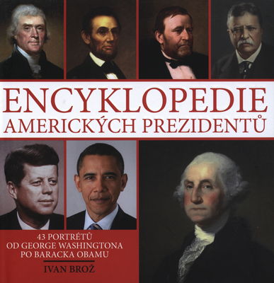 Encyklopedie amerických prezidentů : 43 portrétů od George Washingtona po Baracka Obamu /