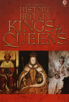 The Usborne history of Britain kings & queens /