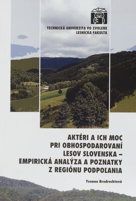 Aktéri a ich moc pri obhospodarovaní lesov Slovenska - empirická analýza a poznatky z regiónu Podpoľania /