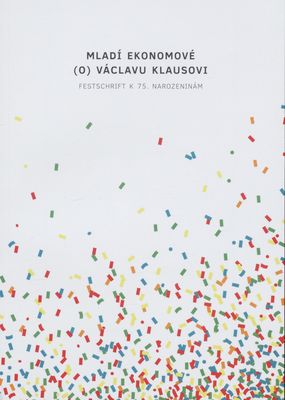 Mladí ekonomové (o) Václavu Klausovi : Festschrift k 75. narozeninám /