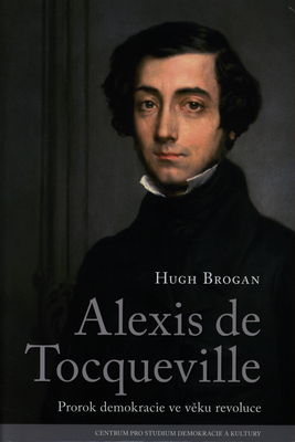 Alexis de Tocqueville : prorok demokracie ve věku revoluce /