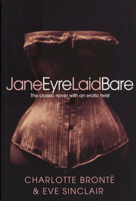 Jane Eyre laid bare : the classic novel an erotic twist /