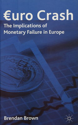 Euro crash : the implications of monetary failure in Europe /
