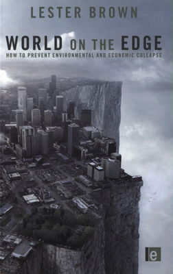 World on the edge : how to prevent environmental and economic collapse /