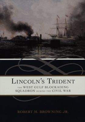 Lincoln´s trident : the west gulf blockading squadron during the civil war /