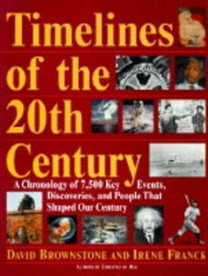 Timelines of the 20th century : a chronology of 7 500 key events, discoveries, and people that shaped our century /