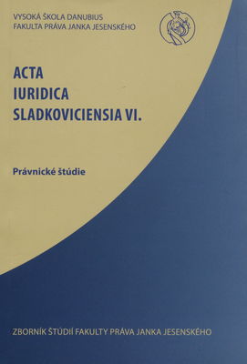 Acta Iuridica Sladkoviciensia. VI, Právnické štúdie /