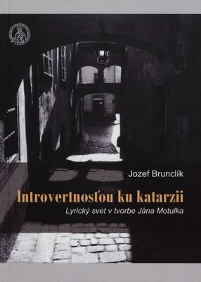 Introvertnosťou ku katarzii : (lyrický svet v tvorba Jána Motulka) /