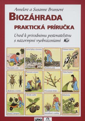 Biozáhrada : praktická príručka : úvod k prírodnému pestovateľstvu s názornými vyobrazeniami /