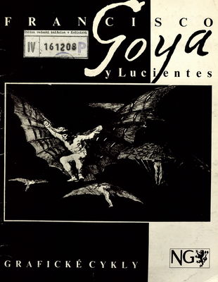Francisco Goya y Lucientes : grafické cykly : kat. výstavy, Praha červenec-srpen 1991 /