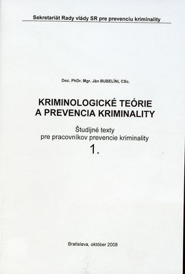 Kriminologické teórie a prevencia kriminality : študijné texty pre pracovníkov prevencie kriminality. 1. /
