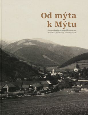 Od mýta k Mýtu : monografia obce Mýto pod Ďumbierom /