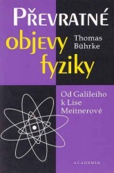 Převratné objevy fyziky. : Od Galileiho k Lise Meitnerové. /