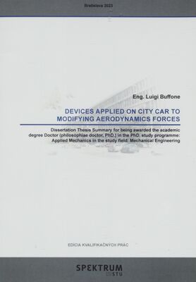 Devices applied on city car to modifying aerodynamics forces : dissertation thesis abstract to obtain the academic title of doctor (philosophiae doctor, abbreviated as „PhD.“) in the doctorate degree programme: Applied Mechanics in the field of study: Mechanical engineering form of study: part-time study /