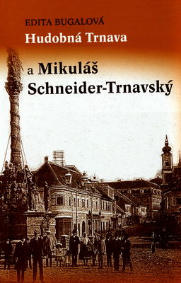 Hudobná Trnava a Mikuláš Schneider-Trnavský /