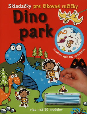 Dino park : skladačky pre šikovné ručičky : [viac než 20 modelov] /