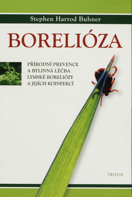 Borelióza : přírodní prevence a bylinná léčba lymské boreliózy a jejích koinfekcí /
