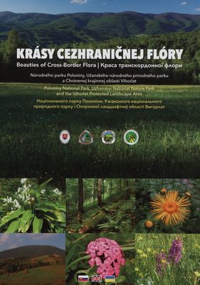 Krásy cezhraničnej flóry : Národného parku Poloniny, Užanského národného prírodného parku a Chránenej krajinnej oblasti Vihorlat /