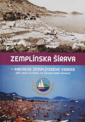 Zemplínska šírava : premena zemplínskeho vidieka : (50 rokov turizmu na Zemplínskej šírave) /
