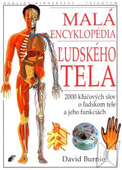 Malá encyklopédia ľudského tela : [2000 kľúčových slov o ľudskom tele a jeho funkciách] /