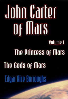 John Carter of Mars. Volume one, Princes of Mars. Gods of Mars /