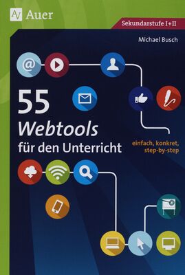 55 Webtools für den Unterricht : einfach, konkret, step-by-step /