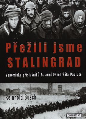 Přežili jsme Stalingrad ; vzpomínky příslušníků 6. armády maršála Pauluse /